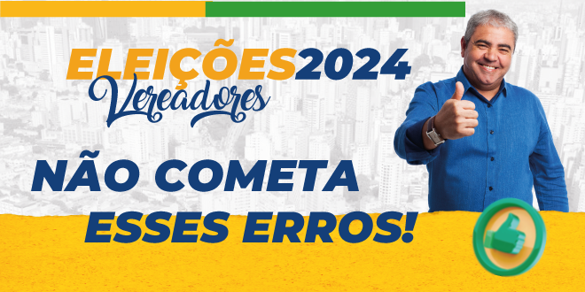 Vereador: NÃO cometa esses erros na sua Campanha Eleitoral