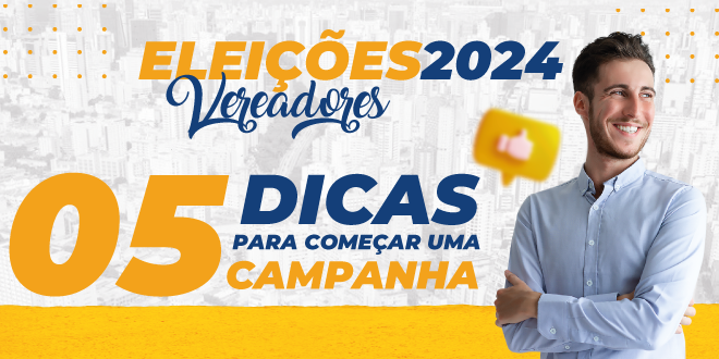 5 dicas para começar uma Campanha Eleitoral.